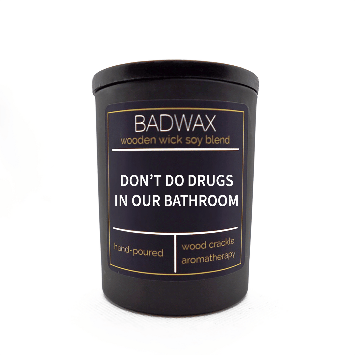 Don’t Do Drugs In Our Bathroom™ - Woodwick Candle - BADWAX