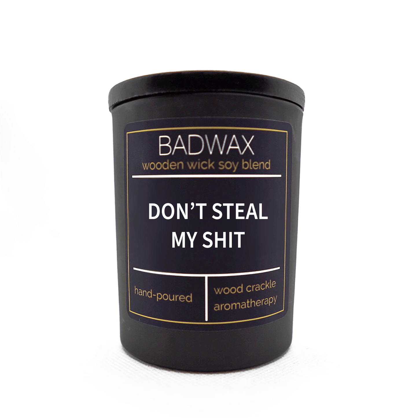 Don’t Steal My Shit - Woodwick Candle - BADWAX