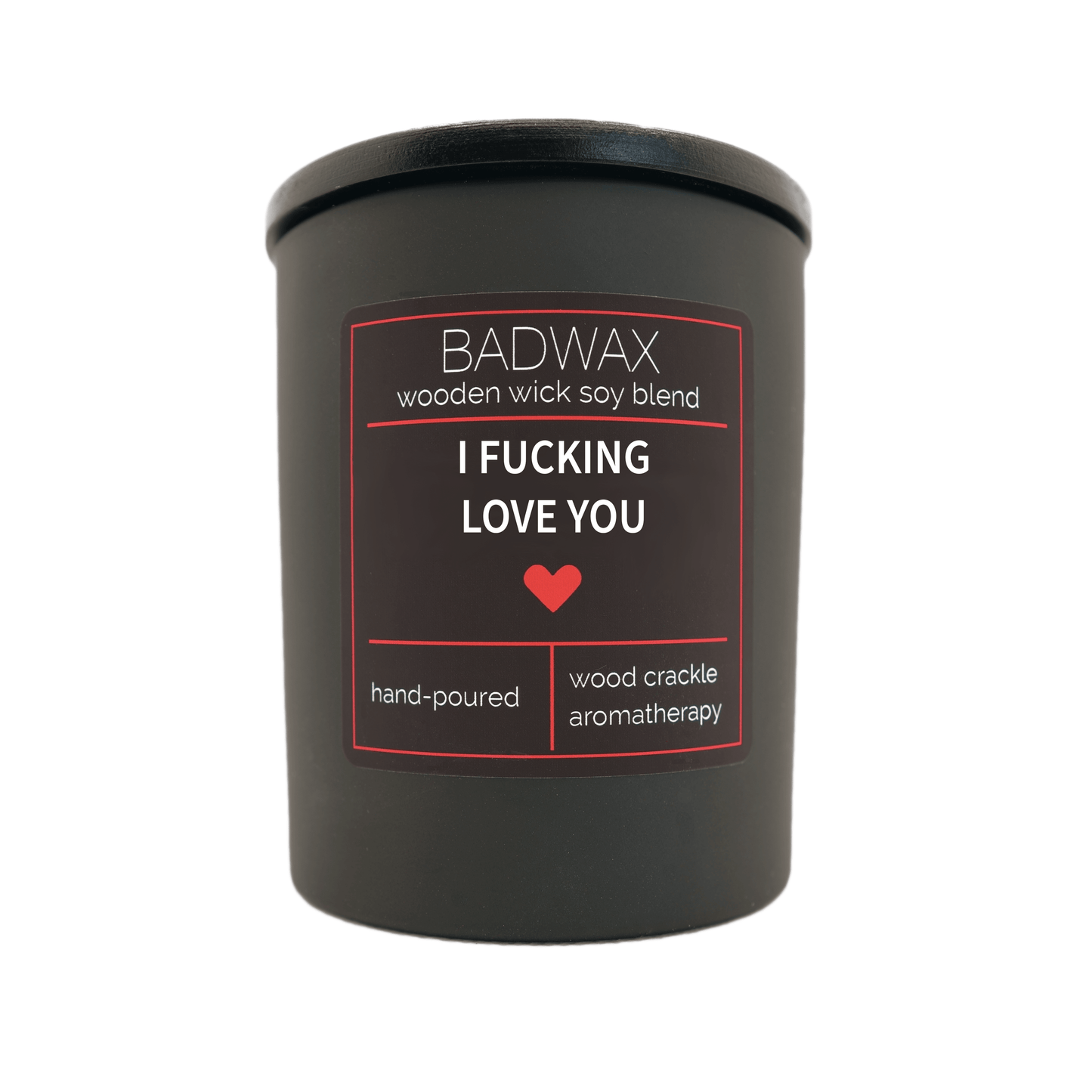 I Fucking Love You - Woodwick Candle - BADWAX