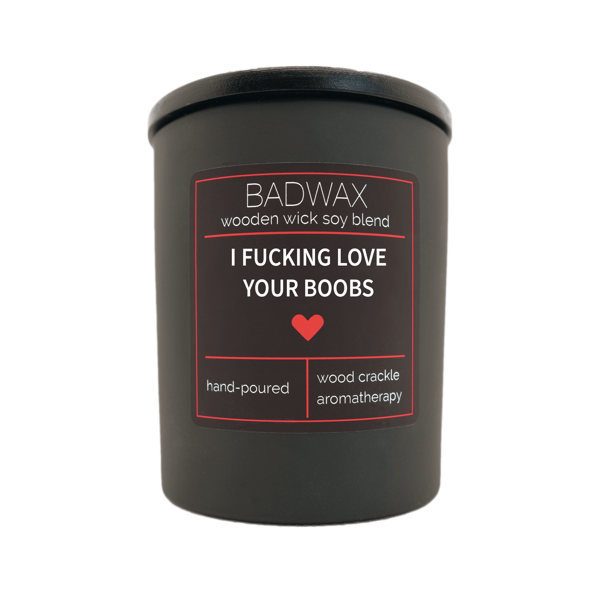 I Fucking Love Your Boobs - Woodwick Candle - BADWAX