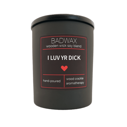 I Luv Yr Dick - Woodwick Candle - BADWAX