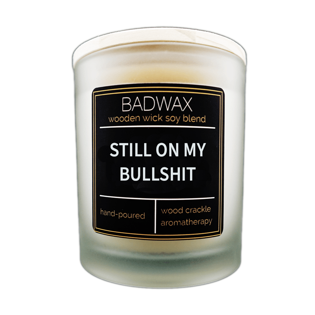 Still On My Bullshit - Woodwick Candle - BADWAX