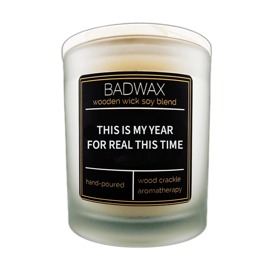 This is My Year For Real This Time - Woodwick Candle - BADWAX