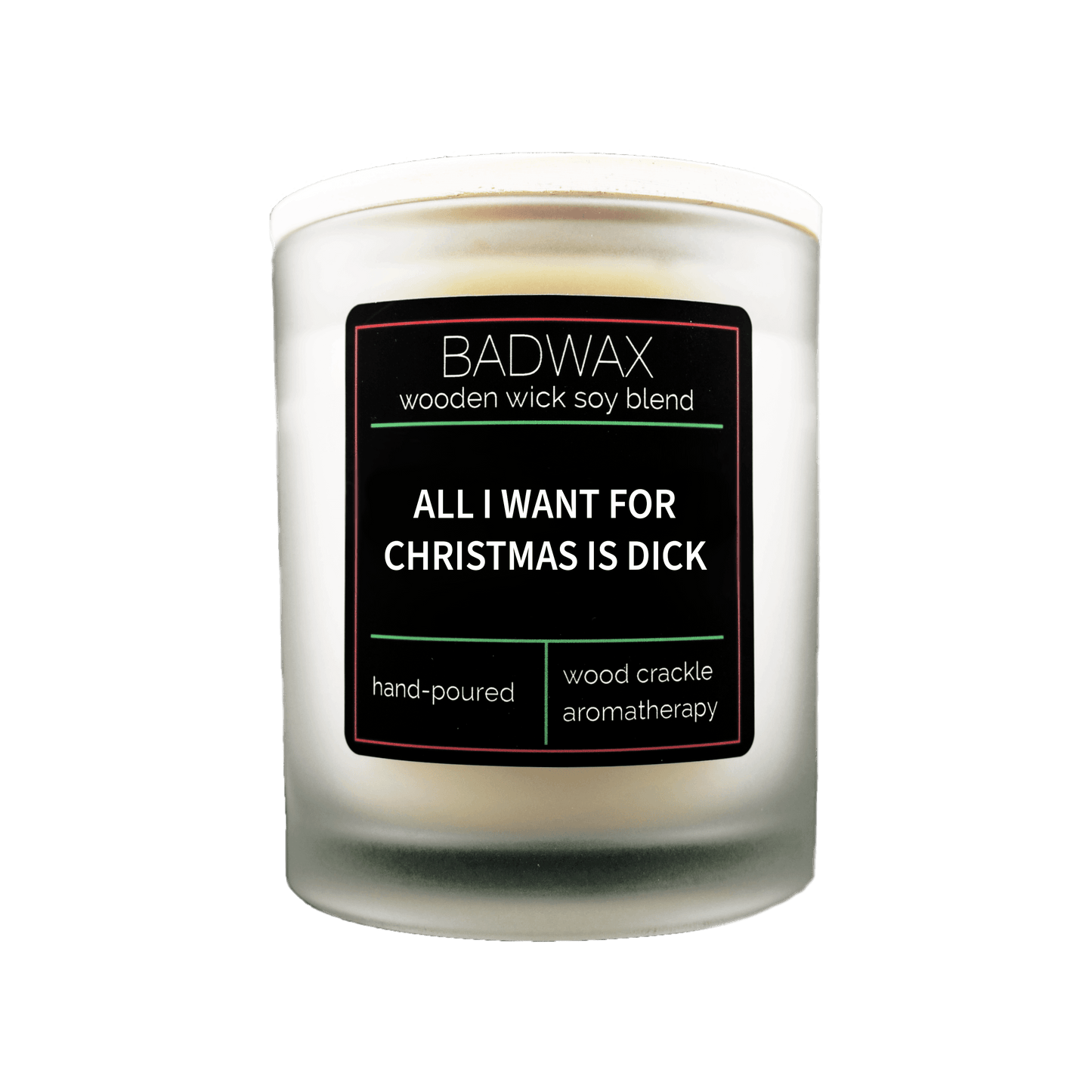 All I Want For Christmas Is Dick - Woodwick Candle - BADWAX