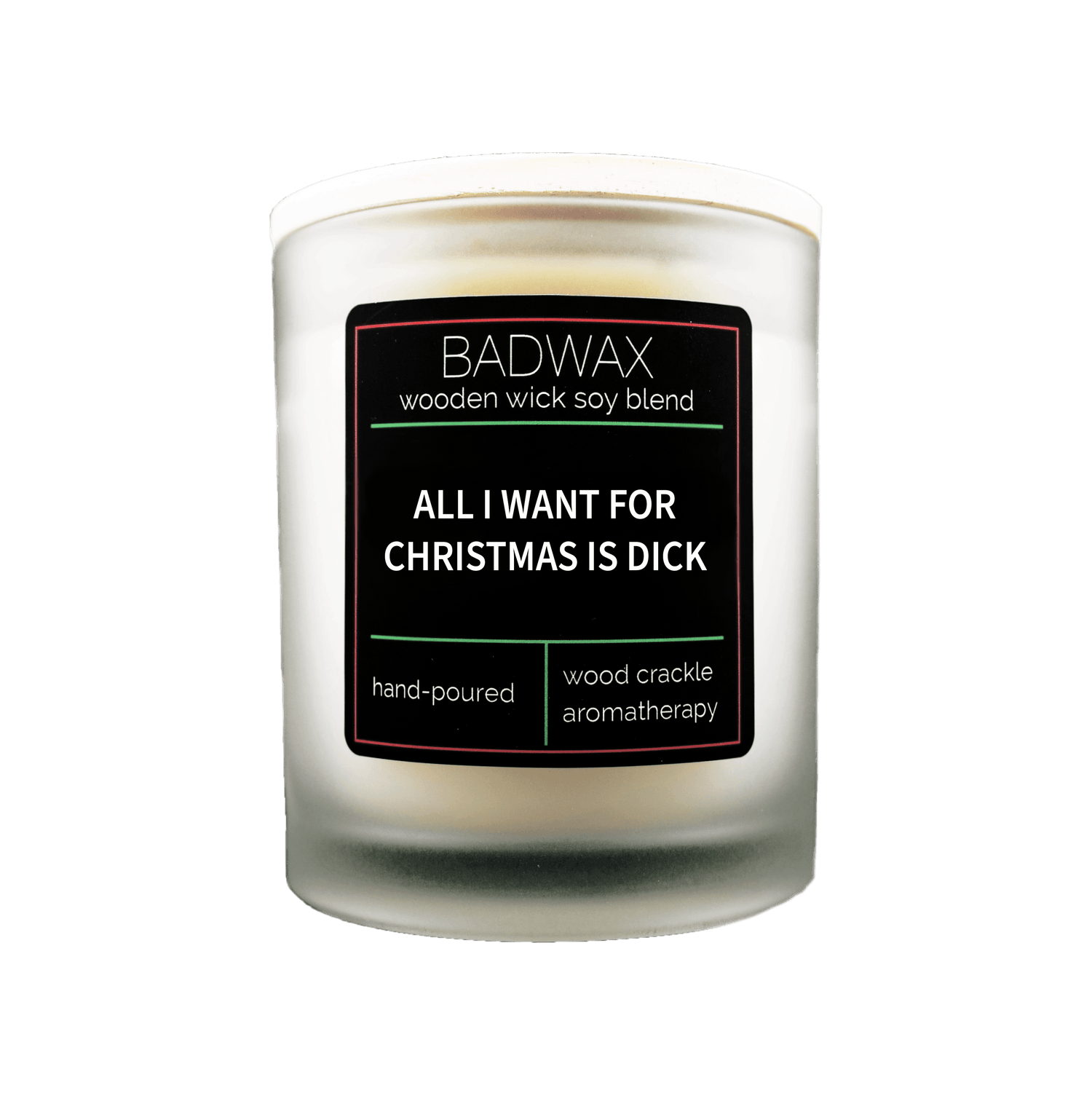 All I Want For Christmas Is Dick - Woodwick Candle - BADWAX