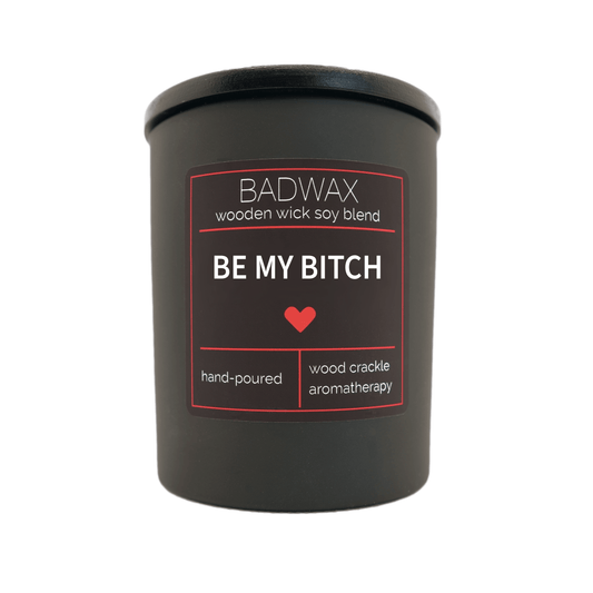Be My Bitch - Woodwick Candle - BADWAX