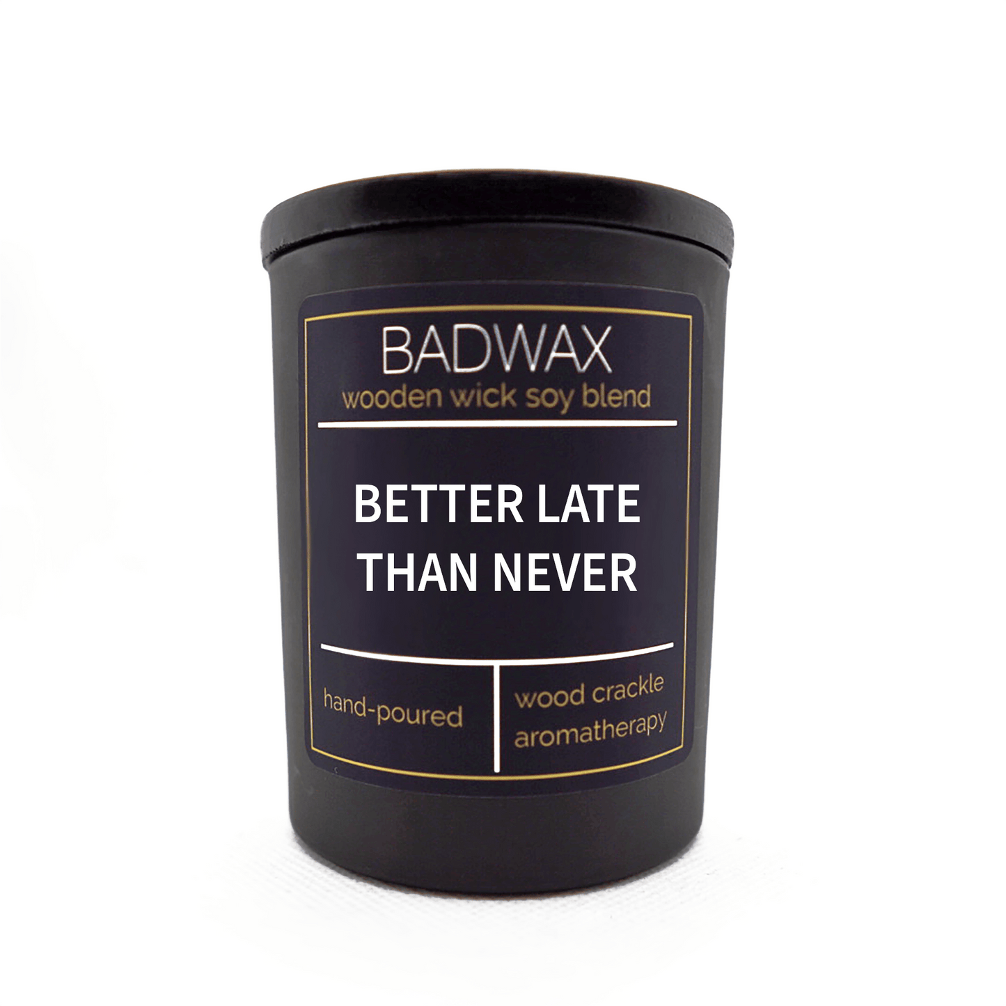 Better Late Than Never - Woodwick Candle - BADWAX