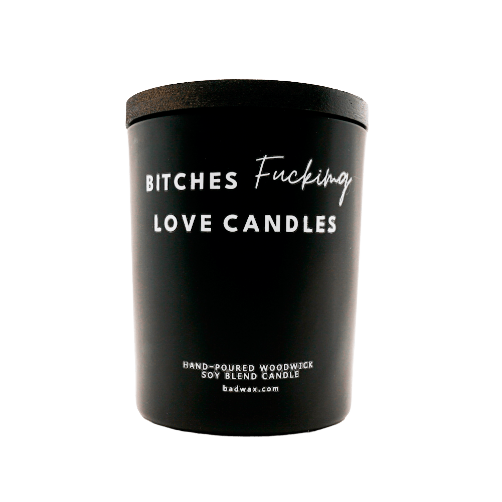 Bitches Fucking Love Candles - Aesthetic Candle - Woodwick Candle - BADWAX