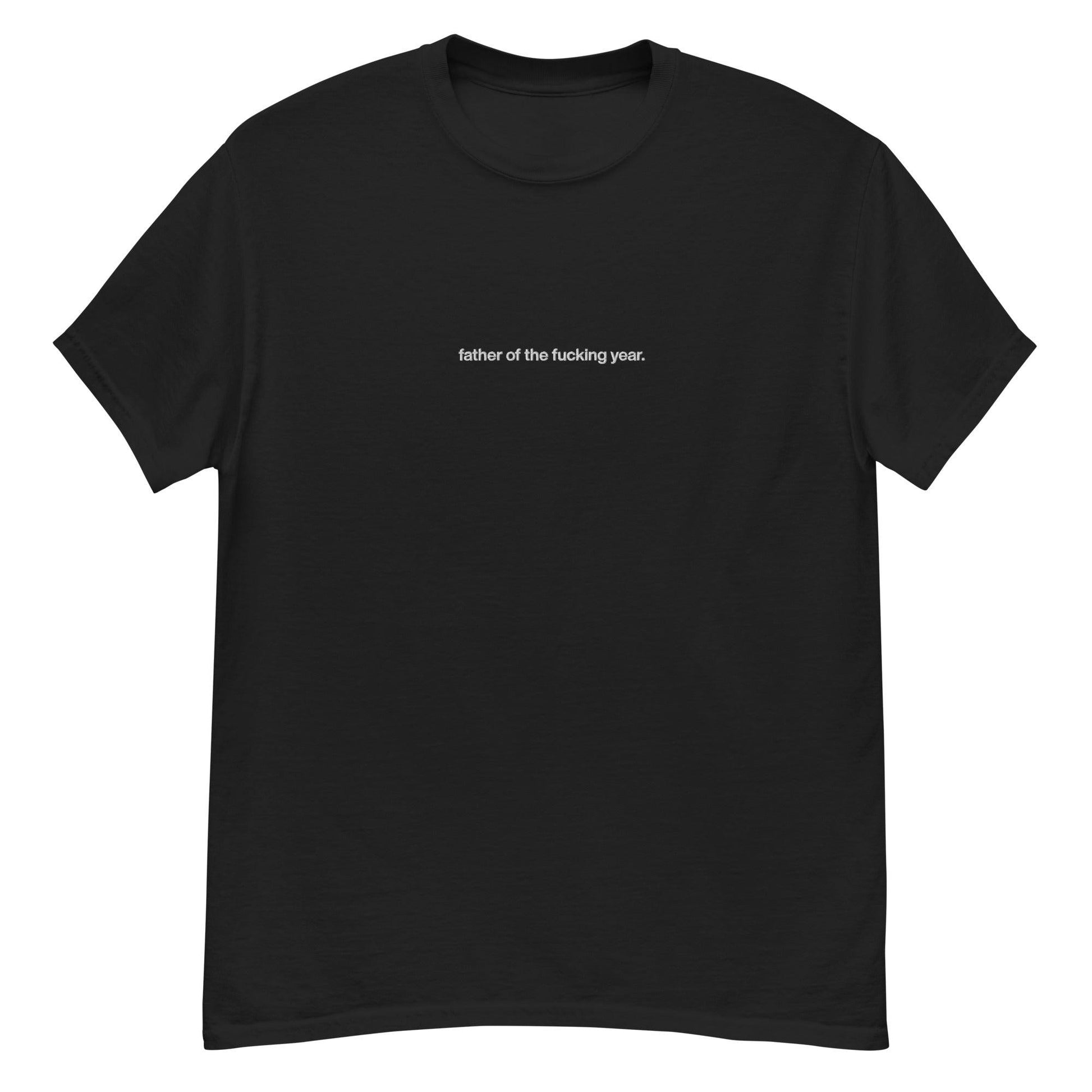 Father of The Fucking Year - Embroidered Men's Heavyweight Tee - BADWAX