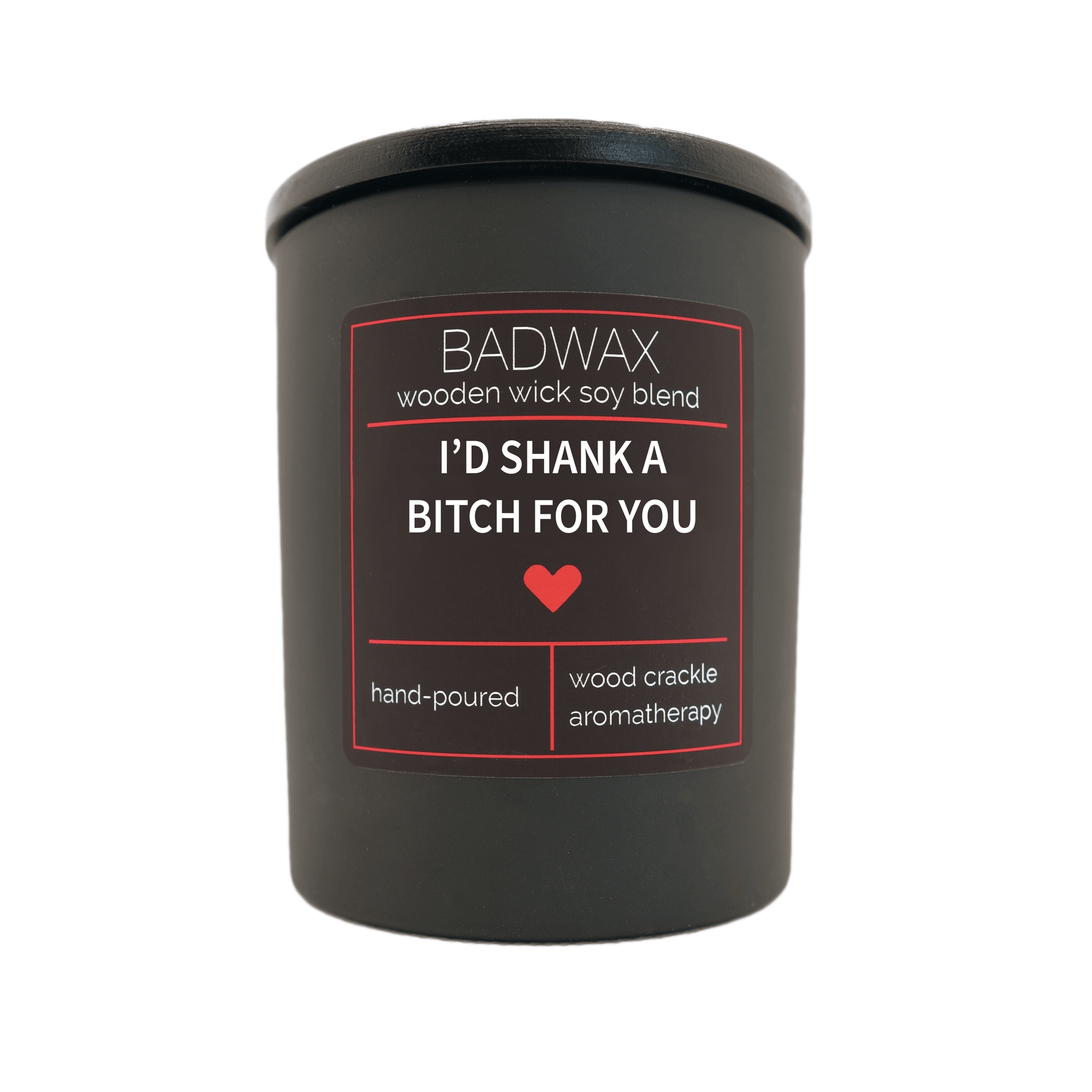 I'D Shank A Bitch For You - Woodwick Candle - BADWAX