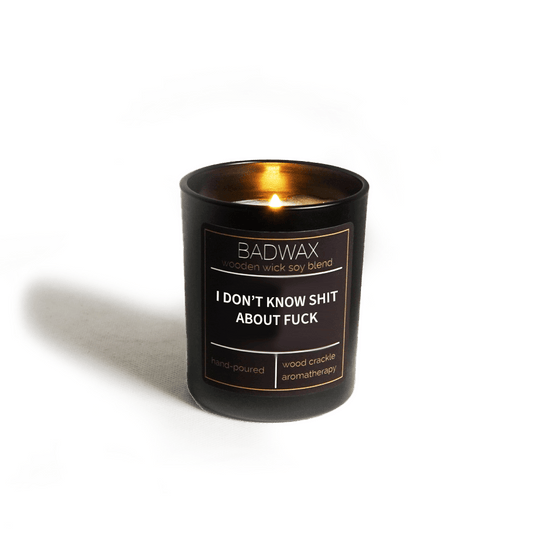 I Don't Know Shit About Fucks - Woodwick Candle - BADWAX