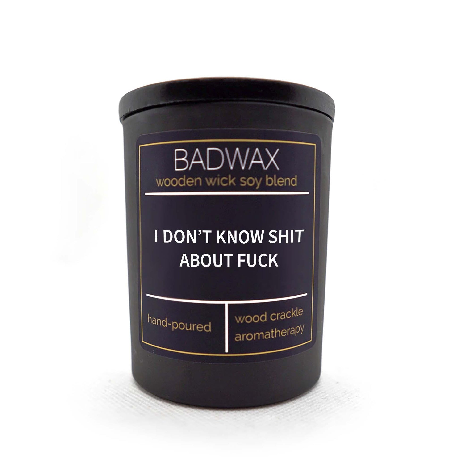 I Don't Know Shit About Fucks - Woodwick Candle - BADWAX