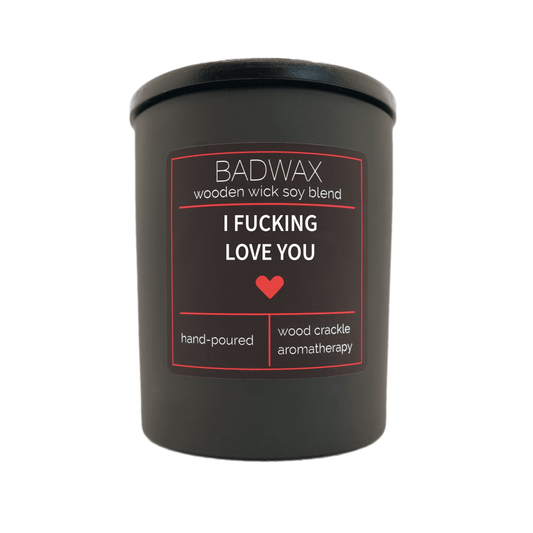 I Fucking Love You - Woodwick Candle - BADWAX