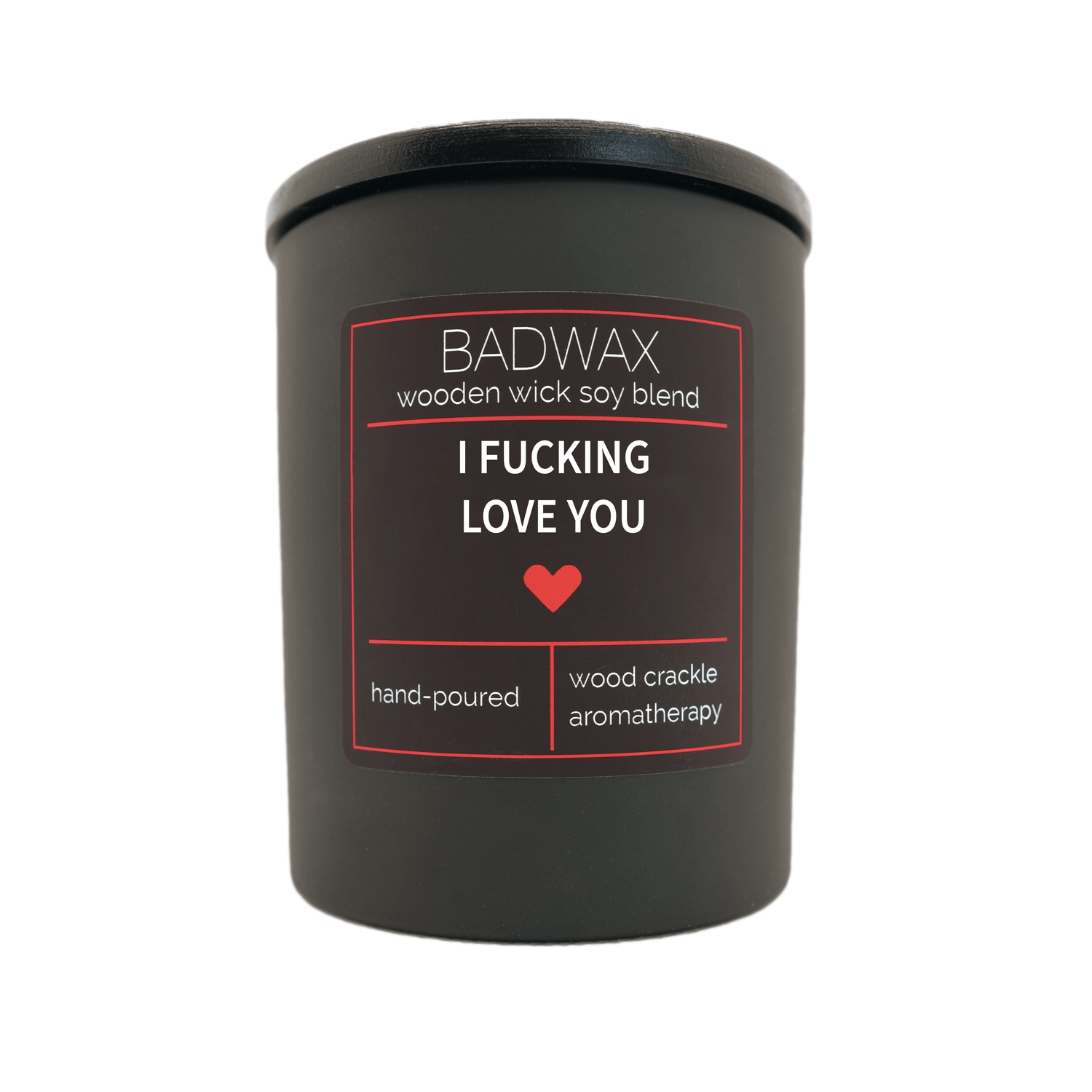 I Fucking Love You - Woodwick Candle - BADWAX