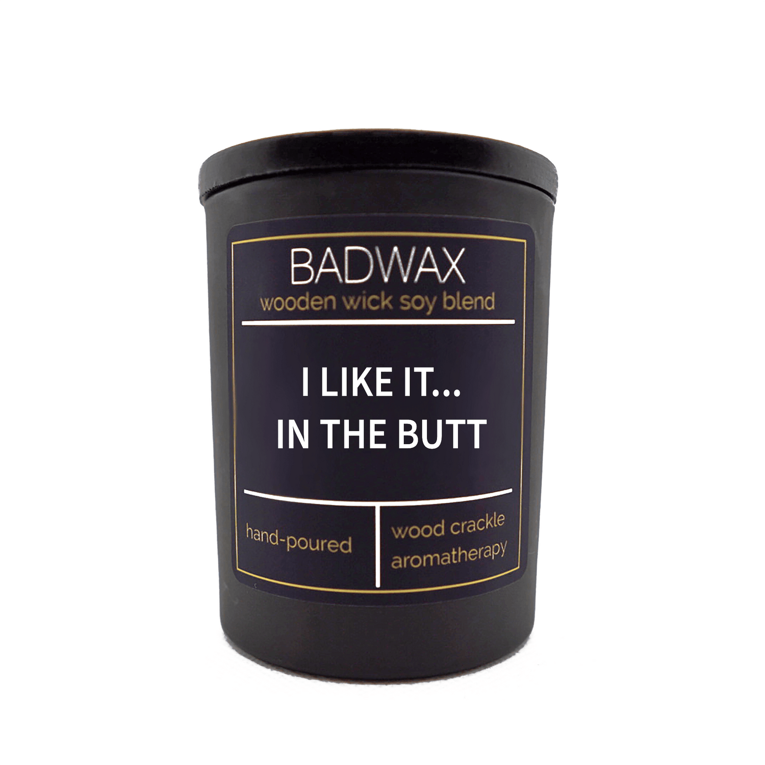 I Like it…In The Butt - Woodwick Candle - BADWAX