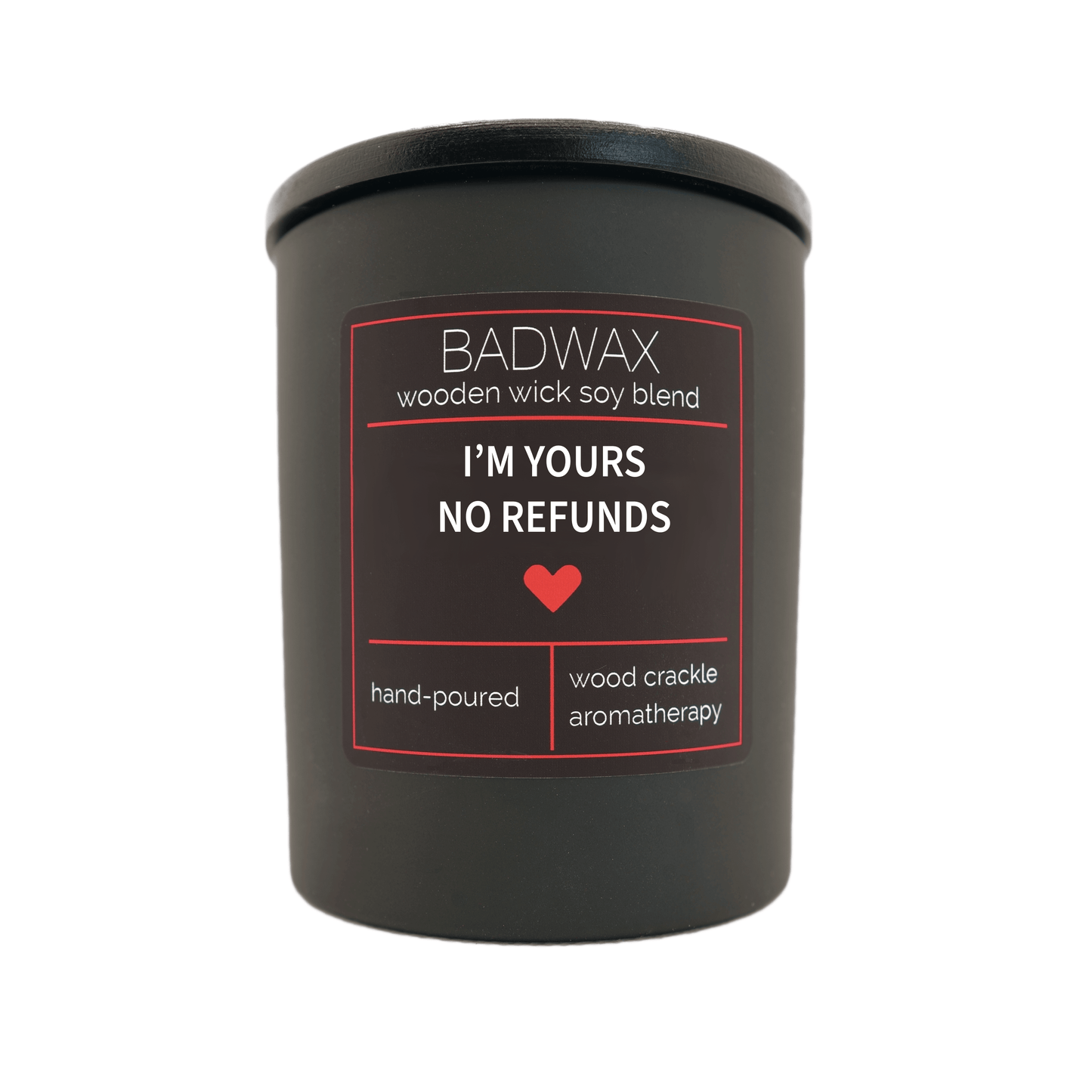 I'm Yours No Refunds - Woodwick Candle - BADWAX