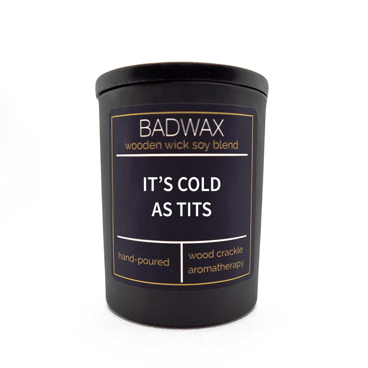 It’s Cold As Tits - Woodwick Candle - BADWAX