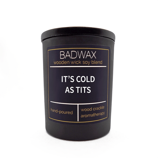It’s Cold As Tits - Woodwick Candle - BADWAX