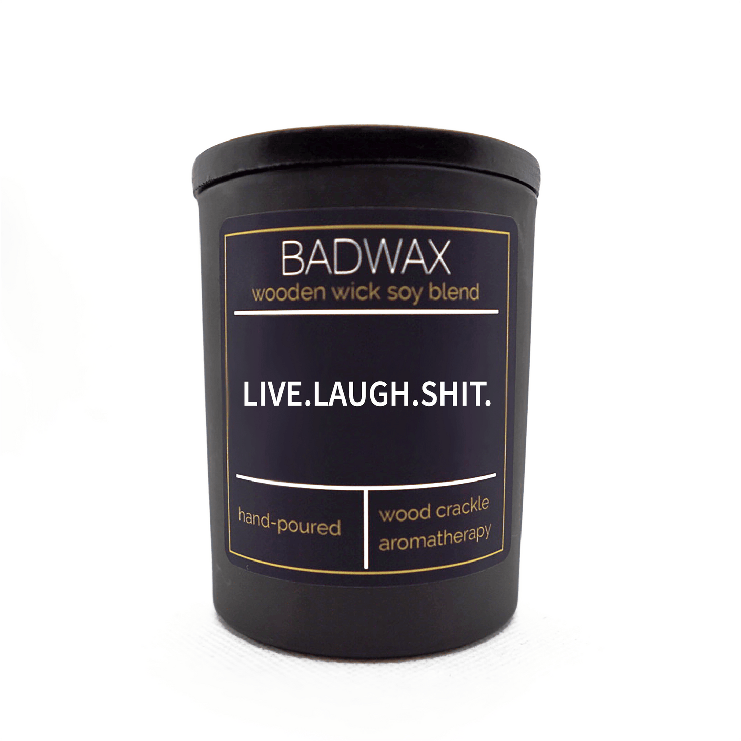 Live. Laugh. Shit. - Woodwick Candle - BADWAX