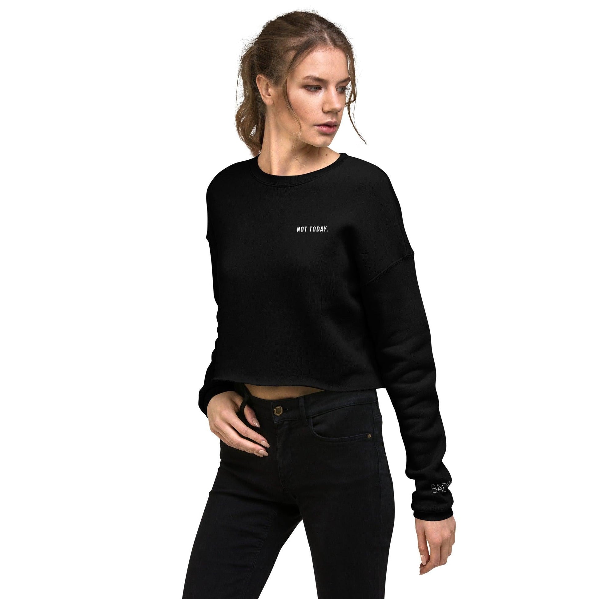 Not Today - Women's Crop Sweatshirt - BADWAX