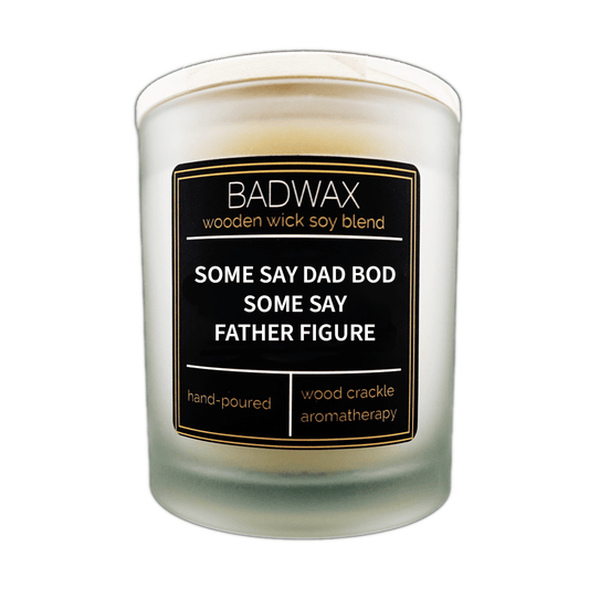 Some Say Dad Bod Some Say Father Figure - Woodwick Candle - BADWAX