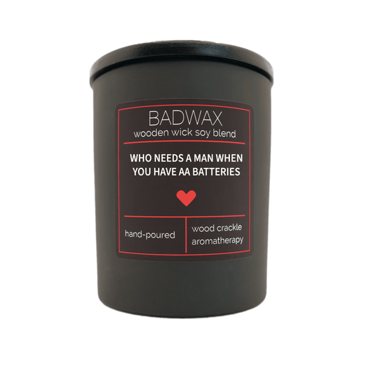 Who Needs A Man When You Have AA Batteries - Woodwick Candle - BADWAX