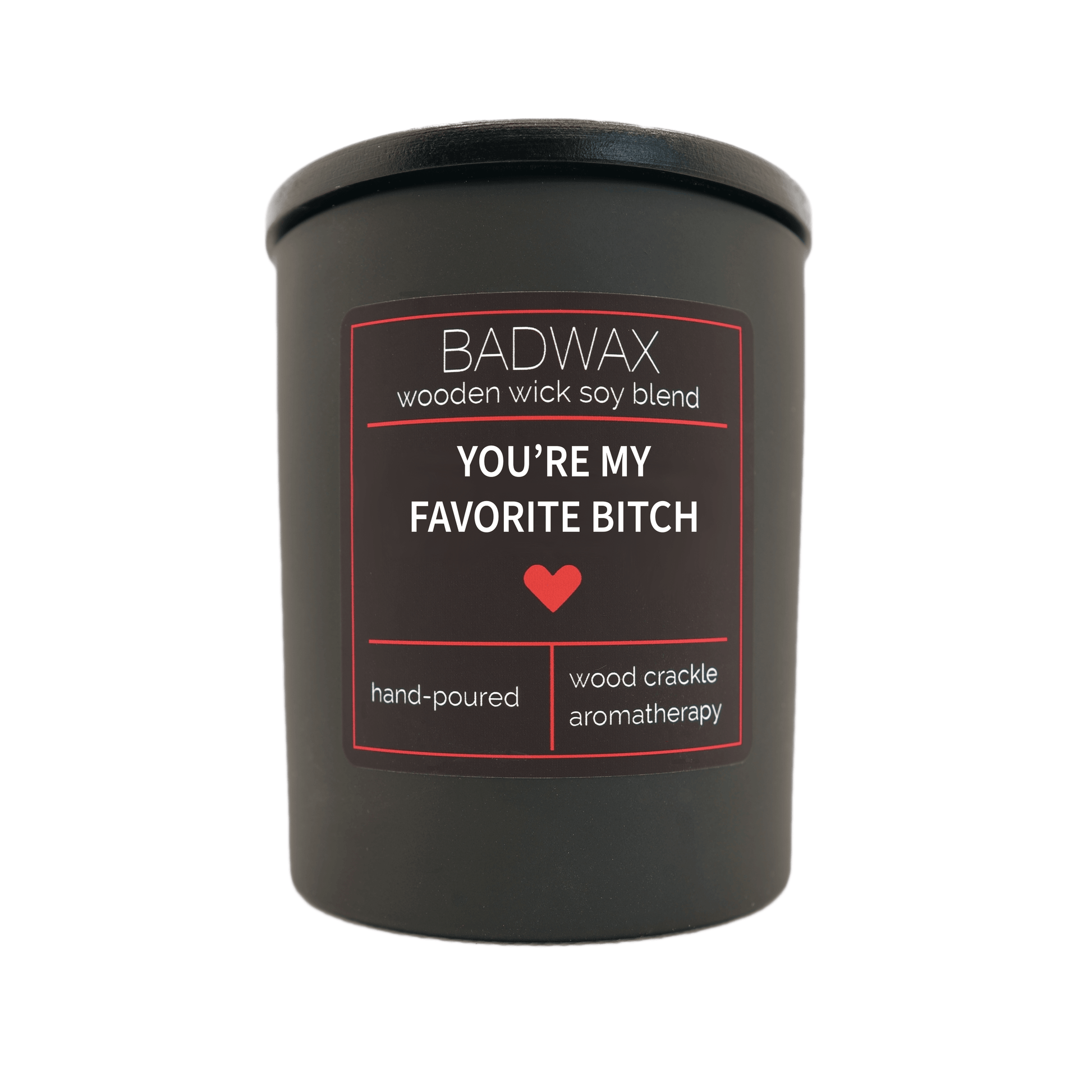 You're My Favorite Bitch - Woodwick Candle - BADWAX