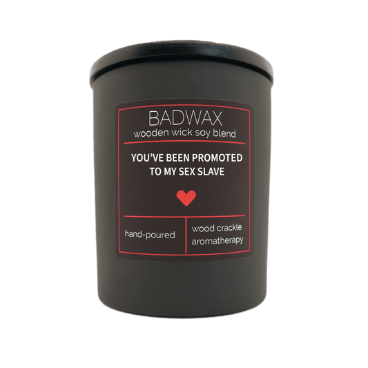 You've Been Promoted To My Sex Slave - Woodwick Candle - BADWAX